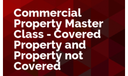 Commercial Property Master Class - Covered Property and Property not Covered