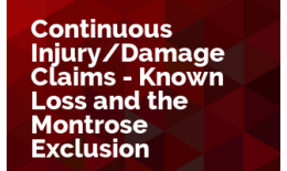 Continuous Injury/Damage Claims - Known Loss and the Montrose Exclusion