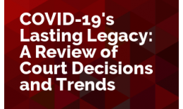 COVID-19's Lasting Legacy: A Review of Court Decisions and Trends