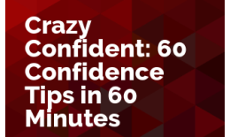 Crazy Confident: 60 Confidence Tips in 60 Minutes