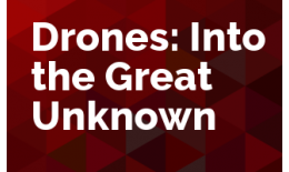 Drones: Into the Great Unknown