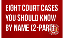Eight Court Cases You Should Know By Name- 2-part