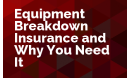 Equipment Breakdown Insurance and Why You Need It