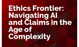 Ethics Frontier: Navigating AI and Claims in the Age of Complexity