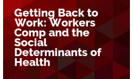 Getting Back to Work: Workers' Comp and the Social Determinants of Health