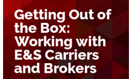 Getting Out of the Box: Working With E&S Carriers and Brokers