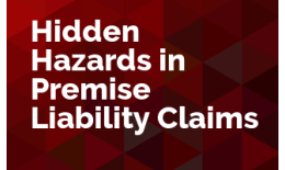 Hidden Hazards in Premise Liability Claims