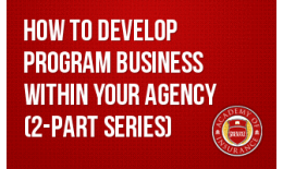 How to Develop Program Business Within Your Agency (2-part series)