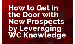 How to Get in the Door with New Prospects by Leveraging WC Knowledge