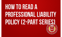 How to Read a Professional Liability Policy (2-part series)
