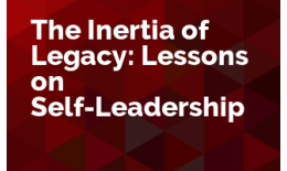The Inertia of Legacy: Lessons on Self-Leadership