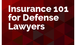 Insurance 101 for Defense Lawyers