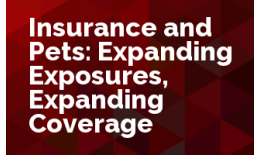 Insurance and Pets: Expanding exposure, expanding coverage