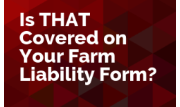 Is THAT Covered on Your Farm Liability Form?