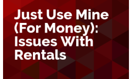 Just Use Mine (For Money): Issues With Rentals