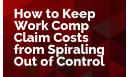 How to Keep Work Comp Claim Costs from Spiraling Out of Control