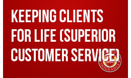 Keeping Clients for Life - Superior Customer Service