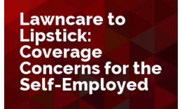Lawn Care to Lipstick: Coverage Concerns for the Self-Employed