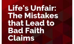 Life's Unfair: The Mistakes that Lead to Bad Faith Claims