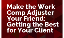 Make the Work Comp Adjuster Your Friend