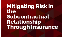 Mitigating Risk in the Subcontractual Relationship Through Insurance