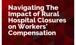 Navigating The Impact of Hospital Closures on Workers' Compensation