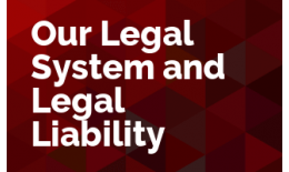 Our Legal System and Legal Liability