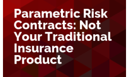 Parametric Risk Contracts: Not Your Traditional Insurance Product
