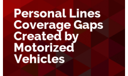 Personal Lines Coverage Gaps Created by Motorized Vehicles