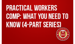 Practical Workers' Comp: What you need to know (4-part series)