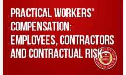 Practical Workers' Compensation: Employees, Contractors and Contractual Risk