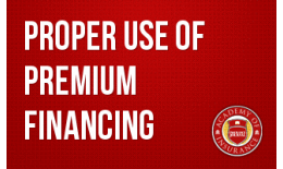 Proper Use of Premium Financing