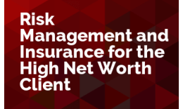 Risk Management and Insurance for the High Net Worth Client