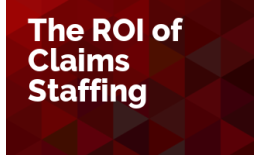 The ROI of Claims Staffing