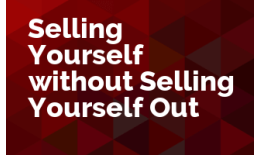 Selling Yourself without Selling Yourself Out