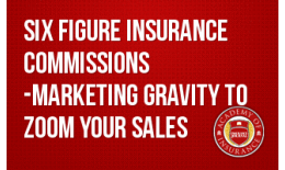 Six Figure Insurance Commissions - Marketing Gravity to Zoom Your Sales