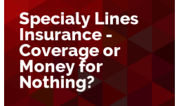 Specialty Lines Insurance - Coverage or Money for Nothing?