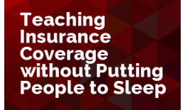 Teaching Insurance Coverage Without Putting People to Sleep