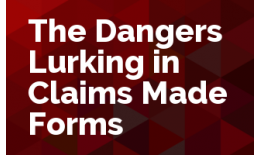 The Dangers Lurking in Claims Made Forms