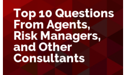 Top 10 Questions from Agents, Risk Managers, and Other Consultants