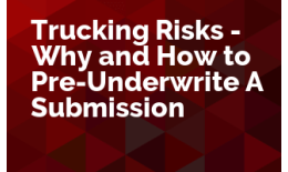 Trucking Risks - Why and How to Pre-Underwrite a Submission