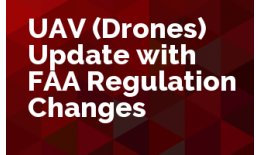UAV (Drones) Update with FAA Regulation Changes