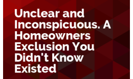 Unclear and Inconspicuous. Dealing with a Homeowners Exclusion You Didn't Know Existed