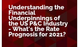 Understanding the Financial Underpinnings of the US P&C Industry - What's the Rate Prognosis for 2021?