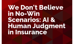 We Don't Believe in No-Win Scenarios: AI & Human Judgment in Insurance