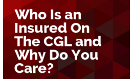 Who is an Insured on the CGL and Why Do You Care?