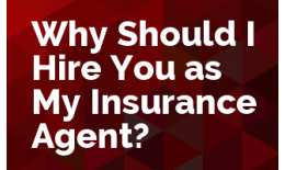 Why Should I Hire You as My Insurance Agent