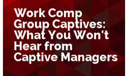 Work Comp Group Captives: What You Won't Hear from Captive Managers