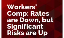 Workers' Comp: Rates are Down, but Significant Risks are Up
