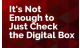 It's Not Enough to Just Check the Digital Box